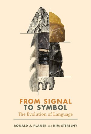 From Signal to Symbol: The Evolution of Language by Kim Sterelny, Ronald Planer