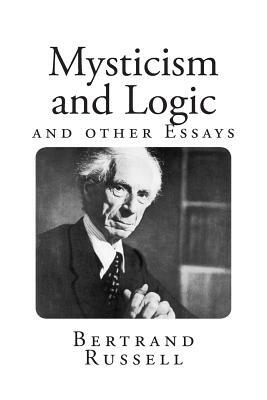 Mysticism and Logic and Other Essays by Bertrand Russell