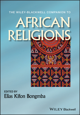 The Wiley-Blackwell Companion to African Religions by 