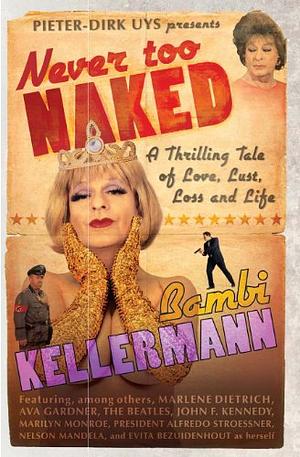 Never Too Naked: A Thrilling Tale of Love, Lust, Loss and Life by Bambi Kellerman