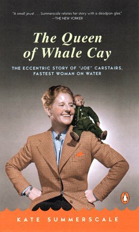 The Queen of Whale Cay: The Eccentric Story of 'Joe' Carstairs, Fastest Woman on Water by Kate Summerscale, Joe Carstairs