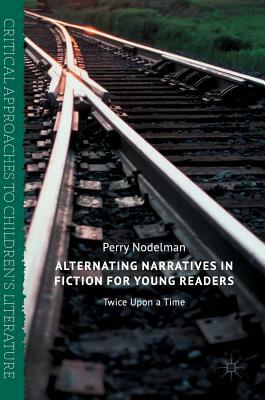 Alternating Narratives in Fiction for Young Readers: Twice Upon a Time by Perry Nodelman