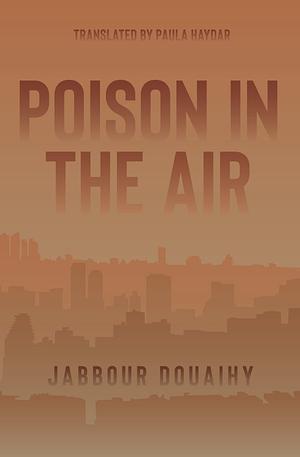 Poison in the Air by Jabbour Douaihy
