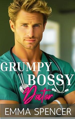 Grumpy Bossy Doctor by Emma Spencer, Emma Spencer