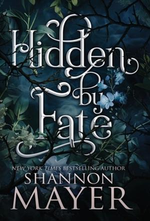 Hidden by Fate by Shannon Mayer