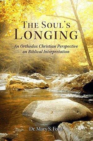 The Soul's Longing: An Orthodox Christian Perspective on Biblical Interpretation by Mary S. Ford