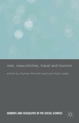 Men, Masculinities, Travel and Tourism by 