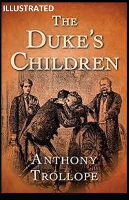 The Duke's Children ILLUSTRATED by Anthony Trollope