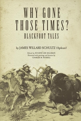 Why Gone Those Times?, Volume 127: Blackfoot Tales by James Willard Schultz