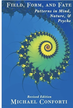 Field, Form and Fate: Patterns in Mind, Nature, & Psyche by Michael Conforti