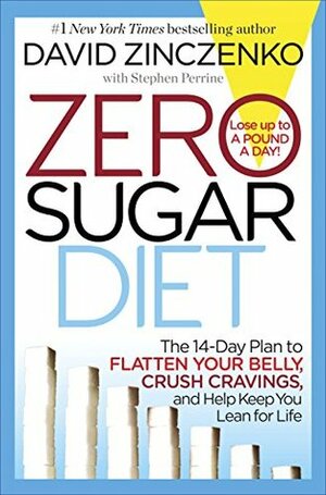 Zero Sugar Diet: The 14-Day Plan to Flatten Your Belly, Crush Cravings, and Help Keep You Lean for Life by Stephen Perrine, David Zinczenko
