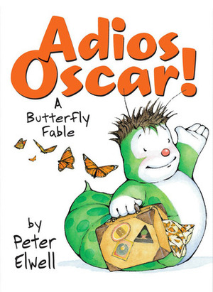 Adios Oscar!: A Butterfly Fable by Peter Elwell
