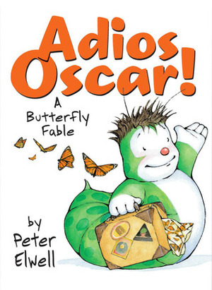 Adios Oscar!: A Butterfly Fable by Peter Elwell