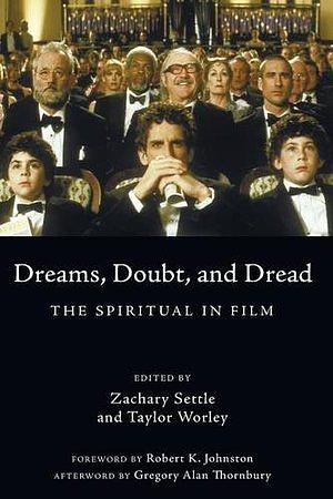 Dreams, Doubt, and Dread: The Spiritual in Film by Zachary Settle
