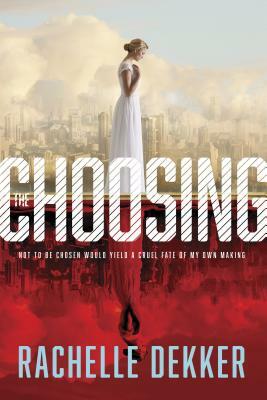 The Choosing by Rachelle Dekker