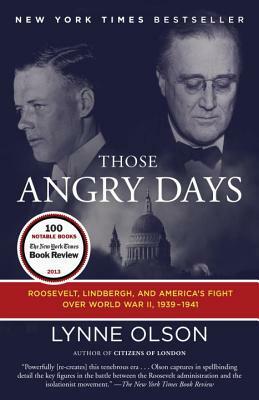 Those Angry Days: Roosevelt, Lindbergh, and America's Fight Over World War II, 1939-1941 by Lynne Olson