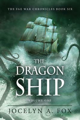 The Dragon Ship (Volume One) by Jocelyn A. Fox