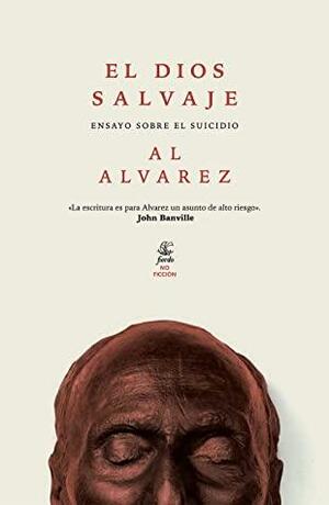 El Dios Salvaje: Ensayo sobre el suicidio by A. Alvarez