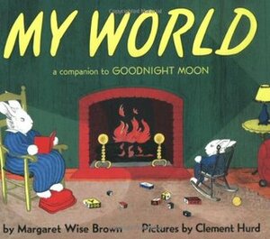 My World: A Companion to Goodnight Moon by Clement Hurd, Margaret Wise Brown