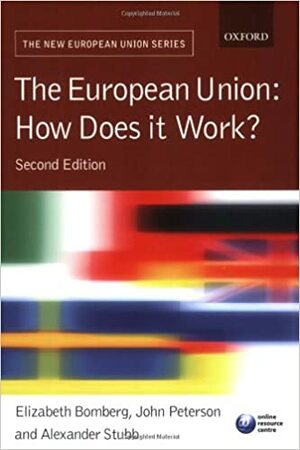 The European Union: How does it work? by Elizabeth Bomberg, Alexander Stubb, John Peterson