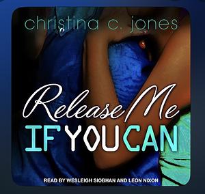 Release Me If You Can by Christina C. Jones