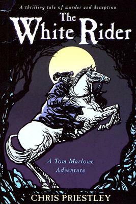 The White Rider: A Tom Marlowe Adventure by Chris Priestley