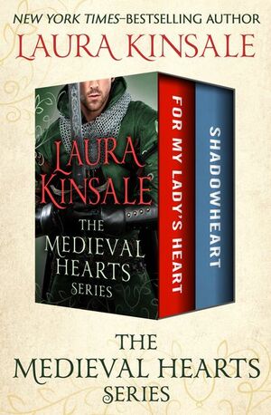 The Medieval Hearts Series: For My Lady's Heart and Shadowheart by Laura Kinsale
