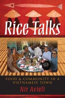 Rice Talks: Food and Community in a Vietnamese Town by Nir Avieli