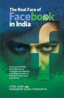 The Real Face of Facebook in India by Paranjoy Guha Thakurta, Cyril Sam
