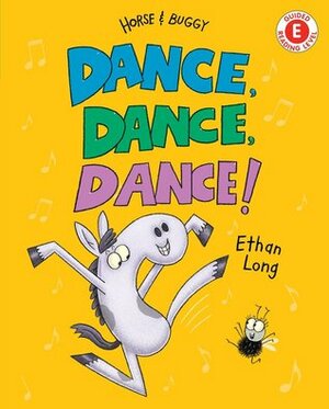 Dance, Dance, Dance!: A Horse and Buggy Tale by Ethan Long