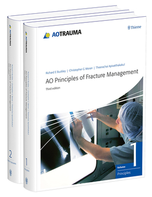 Ao Principles of Fracture Management: Vol. 1: Principles, Vol. 2: Specific Fractures by Theerachai Apivatthakakul, Richard Buckley, Christopher G. Moran