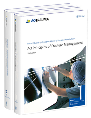 Ao Principles of Fracture Management: Vol. 1: Principles, Vol. 2: Specific Fractures by Richard Buckley, Christopher G. Moran, Theerachai Apivatthakakul