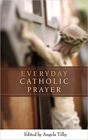 Everyday Catholic Prayer by Angela Tilby