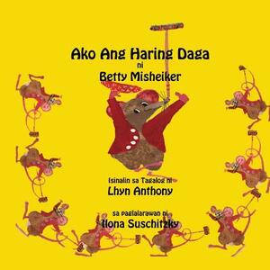 Ako Ang Haring Daga by Betty Misheiker