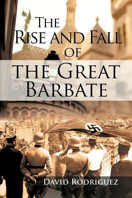 The Rise and Fall of the Great Barbate by David Rodriguez
