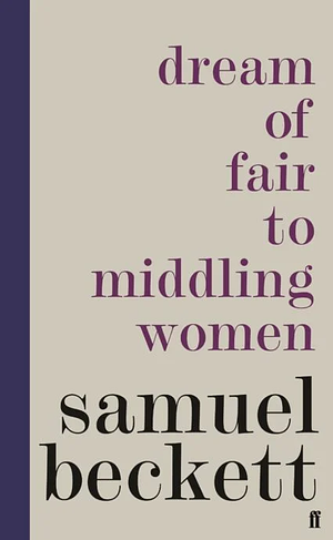 Dream of Fair to Middling Women by Samuel Beckett