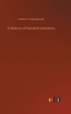 A History of Sanskrit Literature by Arthur a. Macdonell