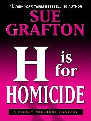 H Is for Homicide: A Kinsey Millhone Mystery by Sue Grafton, Sue Grafton