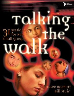 Talking the Walk: 31 Sessions for New Small Groups by Bill Muir, Dave Bartlett