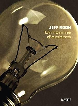 Un homme d'ombres by Jeff Noon