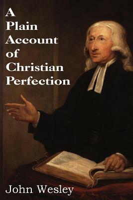 A Plain Account of Christian Perfection by John Wesley