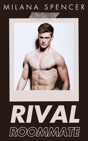 Rival Roommate by Milana Spencer