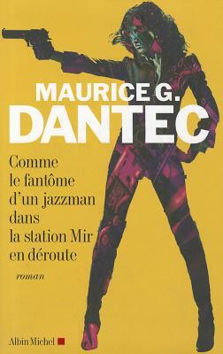 Comme Le Fantome D'Un Jazzman Dans La Station Mir En Deroute by Maurice G. Dantec
