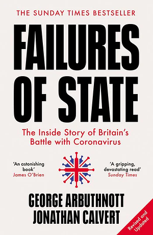 Failures of State: The Inside Story of Britain's Battle With Coronavirus by George Arbuthnott, Jonathan Calvert