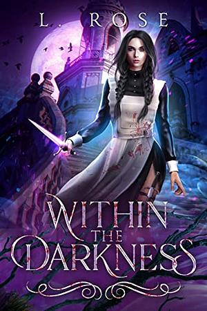 Within the Darkness by L. Rose, Lila Rose