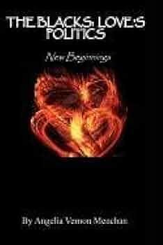 The Blacks: Love's Politics - New Beginnings by Angelia Vernon Menchan, Angelia Vernon Menchan