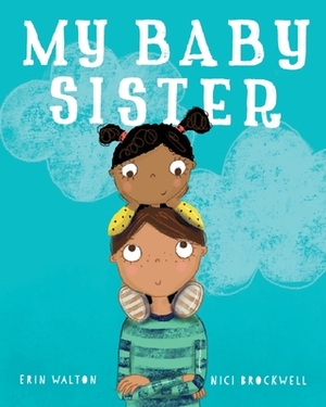 My Baby Sister by Erin Walton