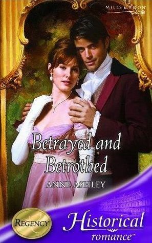 Betrayed and Betrothed by Anne Ashley