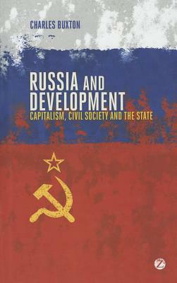 Russia and Development: Capitalism, Civil Society and the State by Charles Buxton