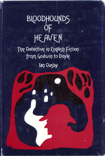 Bloodhounds of Heaven: The Detective in English Fiction from Godwin to Doyle by Ian Ousby